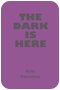 The Dark is Here by Kiki Petrosino