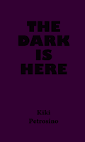 The Dark is Here by Kiki Petrosino